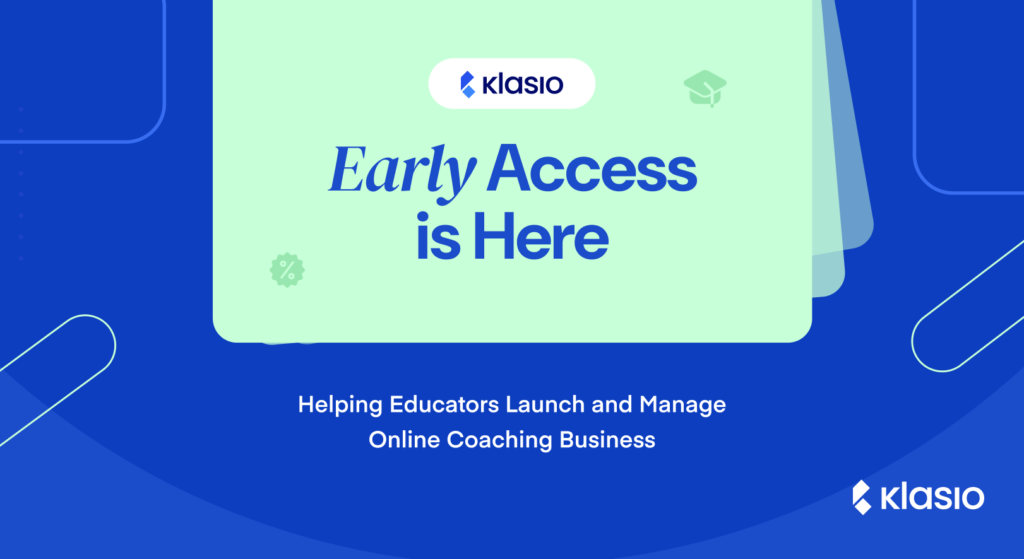 Klasio Early Access Is Here: Helping Educators Launch and Manage Online Coaching Business